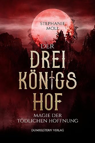 Der Dreikönigshof - Magie der tödlichen Hoffnung: Band 2 der bildgewaltigen High Fantasy Dilogie von Dunkelstern Verlag