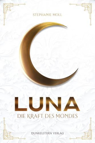 Luna - Die Kraft des Mondes: Packender dystopischer Einzelband mit fantastischem Setting von Dunkelstern Verlag