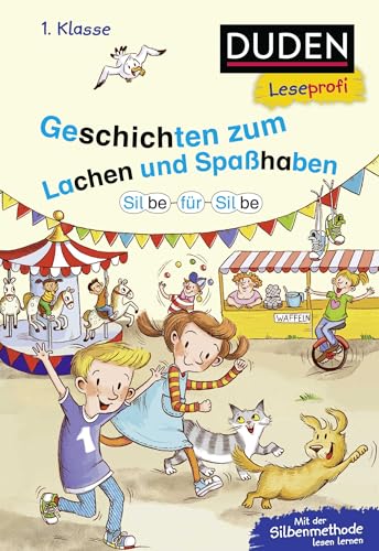 Duden Leseprofi – Silbe für Silbe: Geschichten zum Lachen und Spaßhaben, 1. Klasse: Kinderbuch für Erstleser ab 6 Jahren