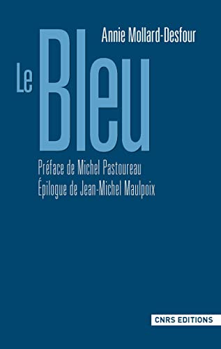Le Bleu: Dictionnaire de la couleur, mots et expressions d'aujourd'hui, XXe-XXIe Le Bleu: Dictionnaire de la couleur, mots et expressions d'aujourd'hui, XXe-XXIe