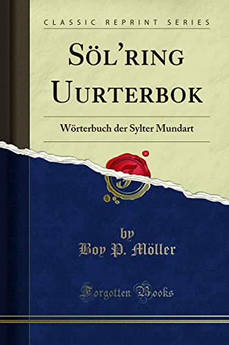 Söl'ring Uurterbok: Wörterbuch Der Sylter Mundart (Classic Reprint)