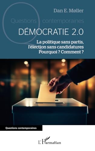 Démocratie 2.0: La politique sans partis, l’élection sans candidatures. Pourquoi ? Comment ? von Editions L'Harmattan
