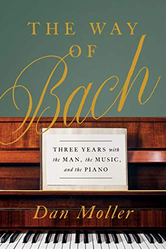 The Way of Bach: Three Years with the Man, the Music, and the Piano von Pegasus Books