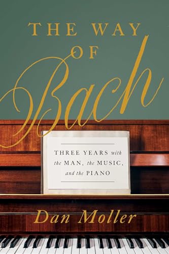 The Way of Bach: Three Years with the Man, the Music, and the Piano von Pegasus Books