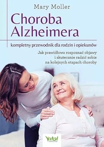 Choroba Alzheimera kompletny przewodnik dla rodzin i opiekunów von Vital