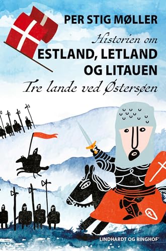 Historien om Estland, Letland og Litauen: Tre lande ved Østersøen von Lindhardt og Ringhof