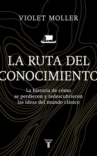 La ruta del conocimiento / The Path of Knowledge: La historia de cómo se perdieron y redescubrieron las ideas del mundo clásico