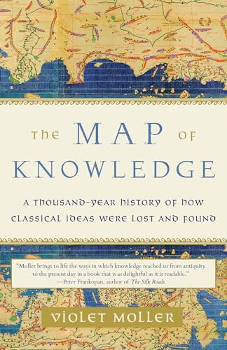 The Map of Knowledge: A Thousand-Year History of How Classical Ideas Were Lost and Found