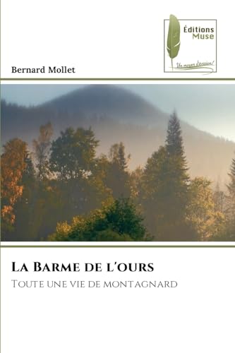 La Barme de l'ours: Toute une vie de montagnard von Éditions Muse