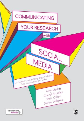 Communicating Your Research with Social Media: A Practical Guide to Using Blogs, Podcasts, Data Visualisations and Video Communicating Your Research with Social Media: A Practical Guide to Using Blogs, Podcasts, Data Visualisations and Video von Sage Publications