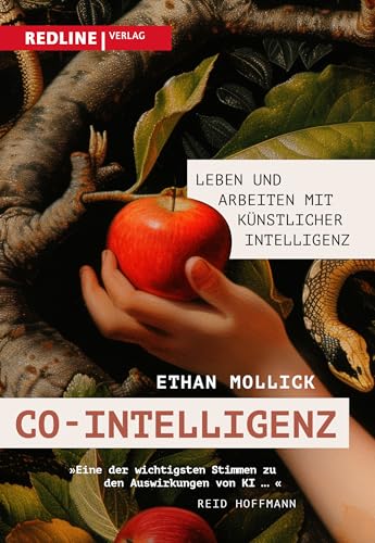 Co-Intelligenz: Leben und Arbeiten mit künstlicher Intelligenz. Das Handbuch, um KI erfolgreich anzuwenden von Redline Verlag