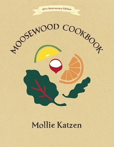 The Moosewood Cookbook: 40th Anniversary Edition von Ten Speed Press