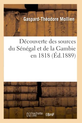 Découverte des sources du Sénégal et de la Gambie en 1818 (Éd.1889) (Histoire)