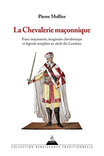 La chevalerie maçonnique - Franc maçonnerie imaginaire chevaleresque et légende templière au siècle des Lumières von DERVY