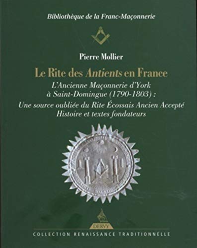 Le rite des Antients en France: L'Ancienne Maçonnerie d'York à Saint-Domingue (1790-1803) : Une source oubliée du Rite Ecossais Ancien Accepté
