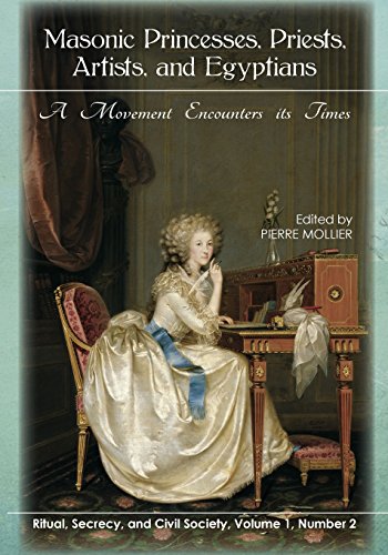 Masonic Princesses, Priests, Artists, and Egyptians: A Movement Encounters its T: Volume 1, Number 2 of Ritual, Secrecy, and Civil Society Masonic Princesses, Priests, Artists, and Egyptians: A Movement Encounters its T: Volume 1, Number 2 of Ritual, Secrecy, and Civil Society