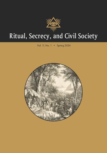 Ritual, Secrecy, and Civil Society: Vol. 11, No. 1, Spring 2024 Ritual, Secrecy, and Civil Society: Vol. 11, No. 1, Spring 2024