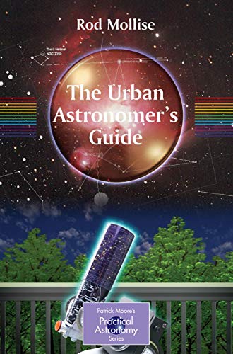 The Urban Astronomer's Guide: A Walking Tour of the Cosmos for City Sky Watchers (The Patrick Moore Practical Astronomy Series) von Springer