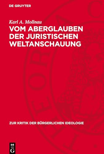 Vom Aberglauben der juristischen Weltanschauung (Zur Kritik der Bürgerlichen Ideologie) von De Gruyter