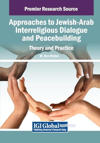 Approaches to Jewish-Arab Interreligious Dialogue and Peacebuilding: Theory and Practice (Advances in Religious and Cultural Studies) von IGI Global