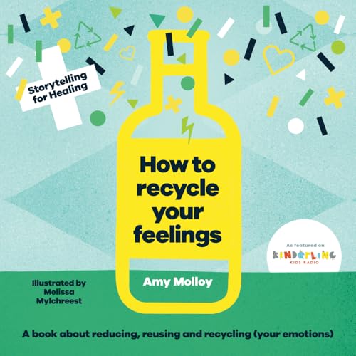 How to Recycle Your Feelings: The perfect gift for anxious kids and mindful parents; imaginative mental health tools for calm, self-esteem and happiness von LightWriter Media
