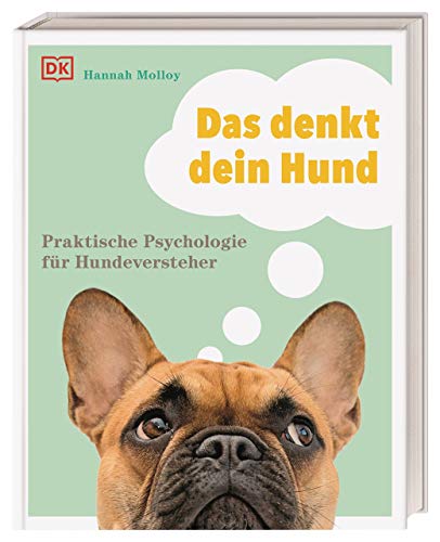 Das denkt dein Hund: Praktische Psychologie für Hundeversteher von Dorling Kindersley Verlag