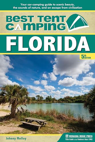 Best Tent Camping: Florida: Your Car-Camping Guide to Scenic Beauty, the Sounds of Nature, and an Escape from Civilization