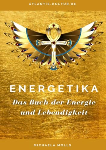 Atlantis Kultur Energetika: Das Buch der Energie und Lebendigkeit