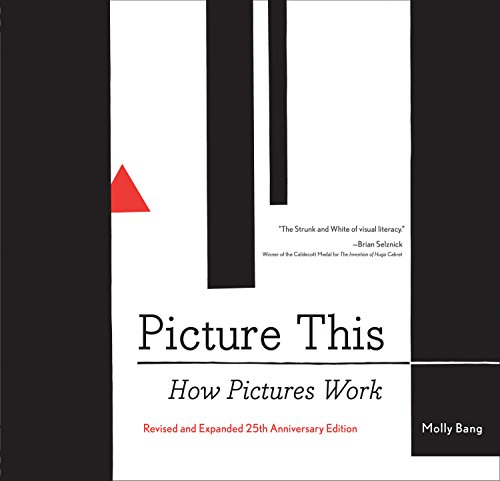 Picture This: How Pictures Work: How Pictures Workrevised and Expanded 25th Anniversary Edition: 1 Picture This: How Pictures Work: How Pictures Workrevised and Expanded 25th Anniversary Edition: 1