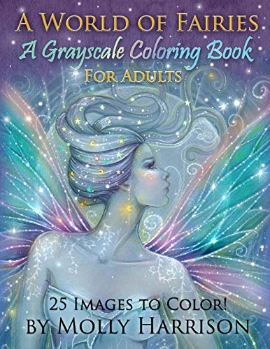A World of Fairies - A Fantasy Grayscale Coloring Book for Adults: Flower Fairies, and Celestial Fairies by Molly Harrison Fantasy Art von Createspace Independent Publishing Platform