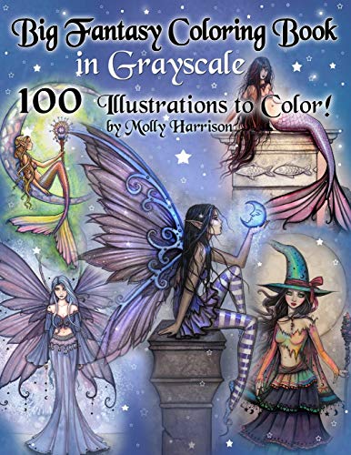 Big Fantasy Coloring Book in Grayscale - 100 Illustrations to Color by Molly Harrison: Grayscale Adult Coloring Book featuring Fairies, Mermaids, Witches, and More! 100 Pages to Color! Big Fantasy Coloring Book in Grayscale - 100 Illustrations to Color by Molly Harrison: Grayscale Adult Coloring Book featuring Fairies, Mermaids, Witches, and More! 100 Pages to Color!
