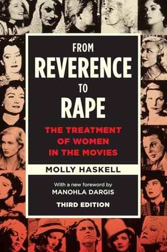 From Reverence to Rape: The Treatment of Women in the Movies, Third Edition von University of Chicago Press
