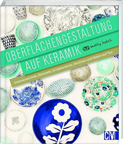 Oberflächengestaltung auf Keramik: Intarsientechnik, Stempeln, Schablonieren, Zeichnen und Malen auf Ton von Christophorus Verlag