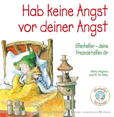 Hab keine Angst vor deiner Angst: Elfenhelfer - Deine Freunde helfen dir von Silberschnur Verlag Die G