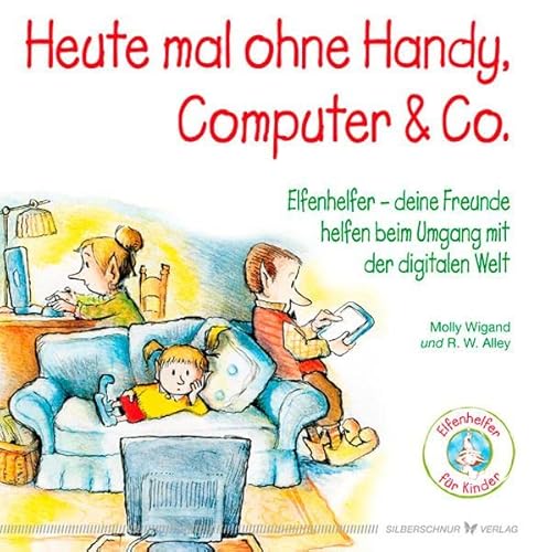 Heute mal ohne Handy, Computer & Co. - Elfenhelfer - Deine Freunde helfen beim Umgang mit der digitalen Welt von Silberschnur Verlag Die G
