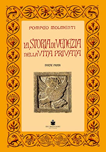 La storia di Venezia nella vita privata dalle origini alla caduta della Repubblica La storia di Venezia nella vita privata dalle origini alla caduta della Repubblica von De Bastiani