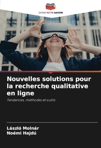 Nouvelles solutions pour la recherche qualitative en ligne: Tendances, méthodes et outils von Editions Notre Savoir