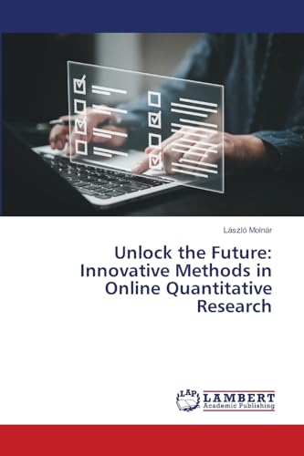 Unlock the Future: Innovative Methods in Online Quantitative Research: DE von LAP LAMBERT Academic Publishing