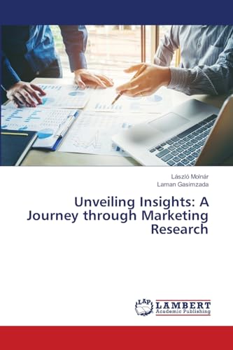 Unveiling Insights: A Journey through Marketing Research: DE von LAP LAMBERT Academic Publishing