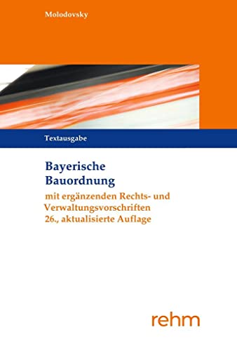 Bayerische Bauordnung Textausgabe: mit ergänzenden Rechts- und Verwaltungsvorschriften von Rehm Verlag / rehm