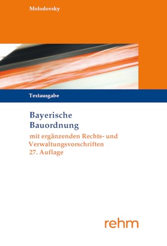 Bayerische Bauordnung Textausgabe: mit ergänzenden Rechts- und Verwaltungsvorschriften von rehm