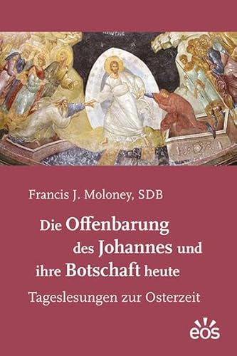 Die Offenbarung des Johannes und ihre Botschaft heute: Tageslesungen zur Osterzeit Die Offenbarung des Johannes und ihre Botschaft heute: Tageslesungen zur Osterzeit