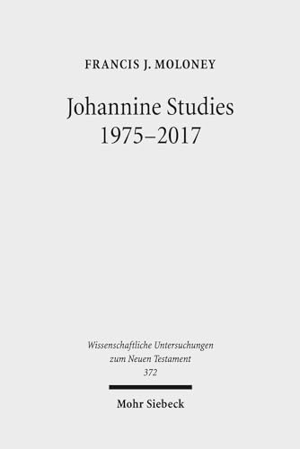 Johannine Studies 1975-2017 (Wissenschaftliche Untersuchungen zum Neuen Testament, Band 372)