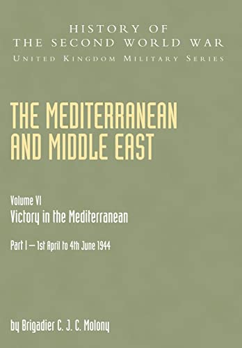 Mediterranean And Middle East Volume Vi; Victory In The Mediterranean Part I 1St April To 4Th June1944: History Of The Second World War: United ... History: Victory in the Mediterranean V. VI