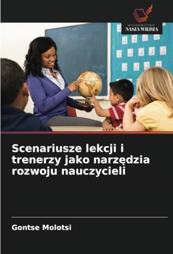 Scenariusze lekcji i trenerzy jako narzędzia rozwoju nauczycieli: DE von Wydawnictwo Nasza Wiedza