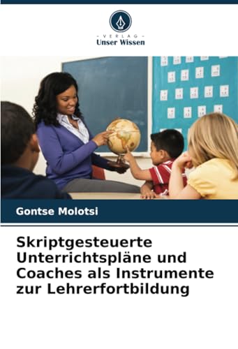 Skriptgesteuerte Unterrichtspläne und Coaches als Instrumente zur Lehrerfortbildung: DE von Verlag Unser Wissen