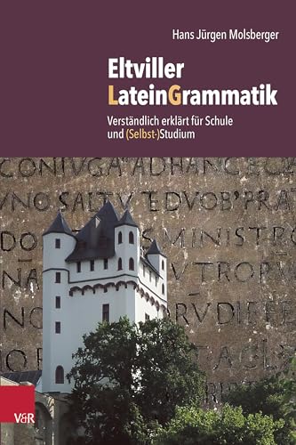 Eltviller LateinGrammatik: Verständlich erklärt für Schule und (Selbst-)Studium von Vandenhoeck & Ruprecht