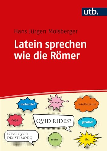 Latein sprechen wie die Römer: Lateinische Umgangssprache für Lehrende und Lernende von UTB GmbH
