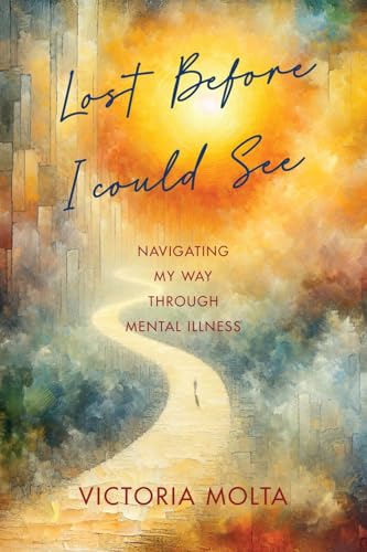 Lost Before I Could See: Navigating My Way Through Mental Illness Lost Before I Could See: Navigating My Way Through Mental Illness von MindStir Media