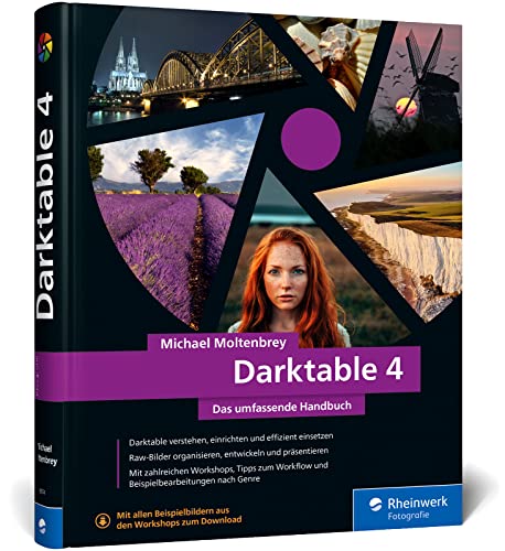 Darktable 4: Das umfassende Handbuch. Profi-Tipps und Expertenwissen zur Bildbearbeitung. Mit vielen Workshops und Beispielen von Rheinwerk Fotografie